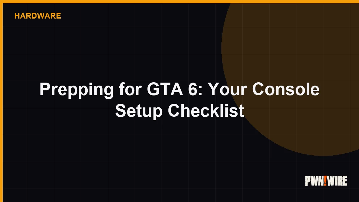 Prepping for GTA 6: Your Console Setup Checklist