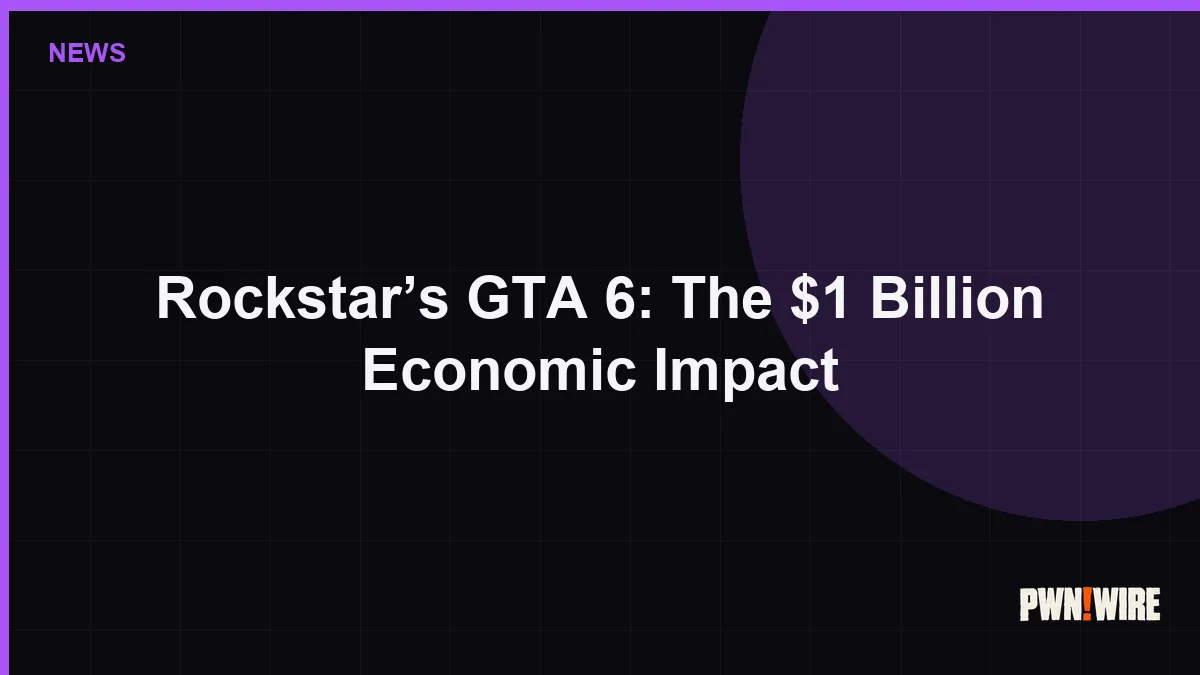 Rockstar’s GTA 6: The $1 Billion Economic Impact